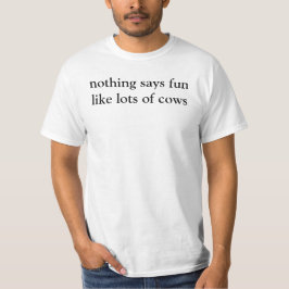 Nichts macht Spaß wie viele Kühe T-Shirt