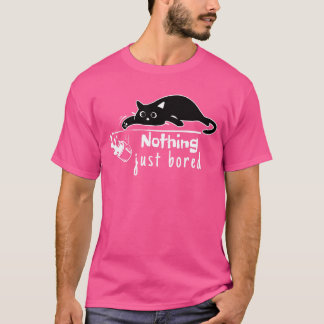 Nichts nur gelangweilt Sarcastic Niedlich Black Ca T-Shirt
