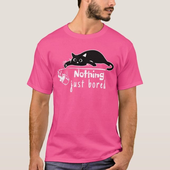 Nichts nur gelangweilt Sarcastic Niedlich Black Ca T-Shirt (Vorderseite)