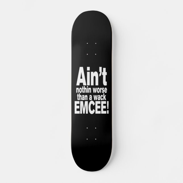 Nichts Schlimmeres als ein Wack EMCEE! Skateboard (Vorderseite)