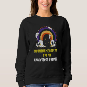 Nichts schreckt mich, ich bin Analytischer Chemike Sweatshirt