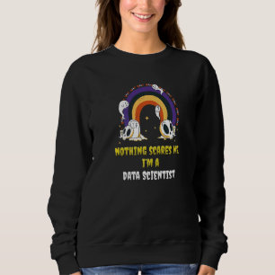 Nichts schreckt mich, ich bin ein Data Scientist Sweatshirt