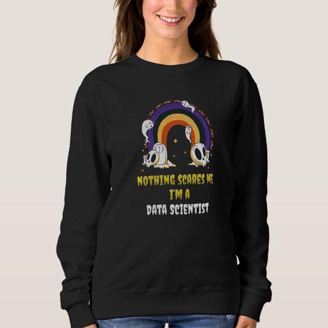 Nichts schreckt mich, ich bin ein Data Scientist   Sweatshirt (Vorderseite)