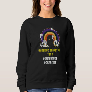 Nichts schreckt mich, ich bin Konferenzorganisator Sweatshirt