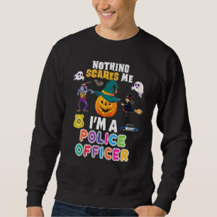 Nichts schreckt mich, ich bin Polizist, du kannst Sweatshirt