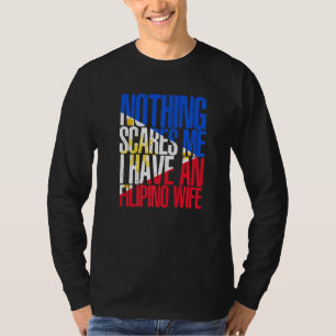 Nichts schreckt mich philippinische Ehefrau Philip T-Shirt