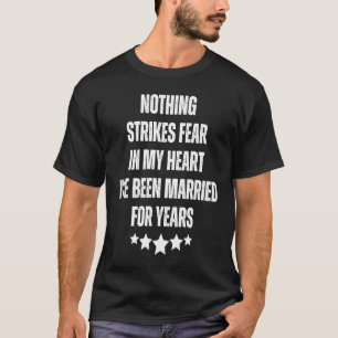 Nichts schürt Angst in meinem Herzen Verheirateten T-Shirt