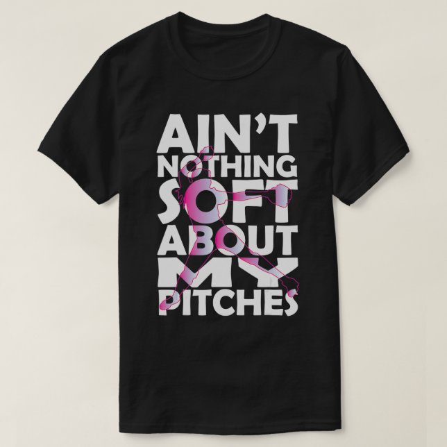 Nichts Soft über meine Pitches Softball T-Shirt (Design vorne)