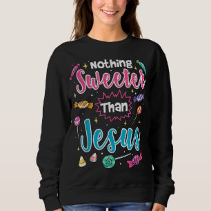 Nichts süßer als Jesus Christliche Glaubensbonbons Sweatshirt