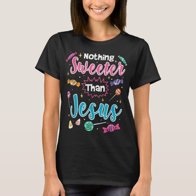 Nichts süßer als Jesus Christliche Glaubensbonbons T-Shirt (Vorderseite)