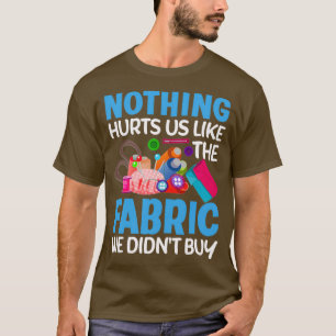 Nichts tut uns weh, dass uns ein lustiger Quilter- T-Shirt