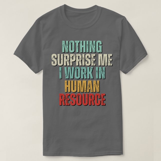 Nichts überrascht mich noch mehr arbeite ich in HR T-Shirt (Design vorne)