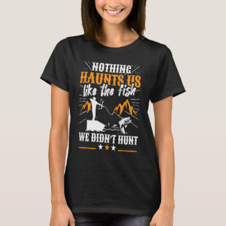Nichts verfolgt uns wie der Fisch, den wir nicht g T-Shirt