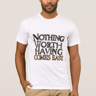 Nichts, was es wert ist, leicht zu sein T-Shirt
