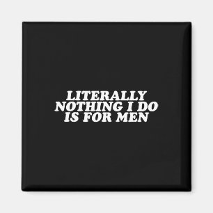 Nichts, was ich tue, ist für Männer - lustiges Fem Magnet
