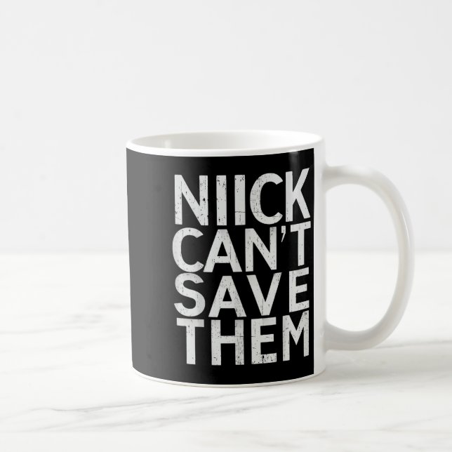 Nick Can’t Save Them  Kaffeetasse (Rechts)