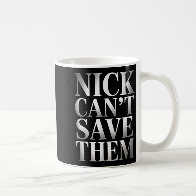 Nick Can't Save Them  Kaffeetasse (Rechts)