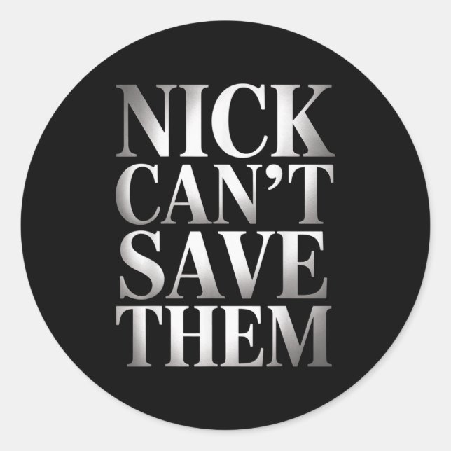 Nick Can't Save Them  Runder Aufkleber (Vorderseite)