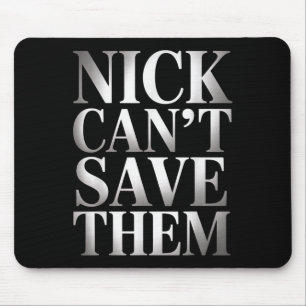Nick kann sie nicht retten mousepad