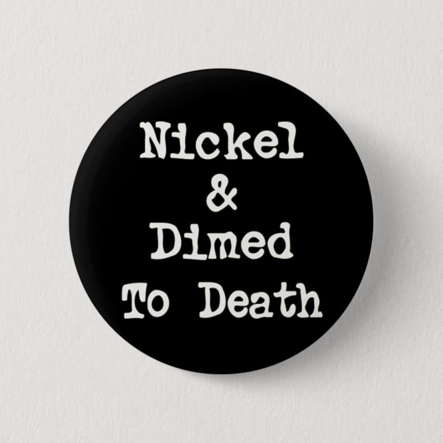 Nickel und Dimed zum Todeseinkaufsslogan Button (Vorderseite)