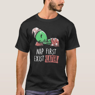 Nickerchen zuerst existiert später wissenschaftlic T-Shirt
