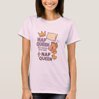 Nickerkönigin (Aber Bekommt Nie Eine) T-Shirt