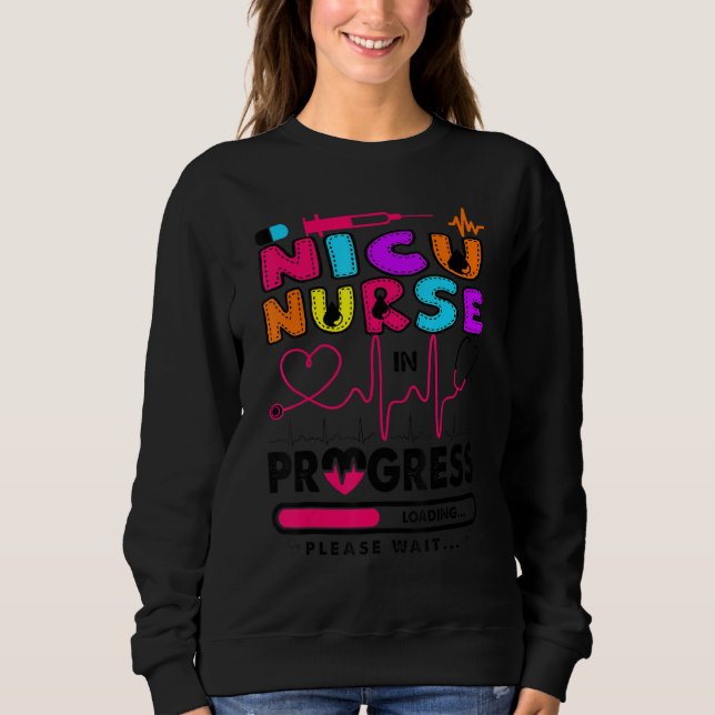 Nicu Nurse in Progress Future Nurse Nursing Stude Sweatshirt (Vorderseite)