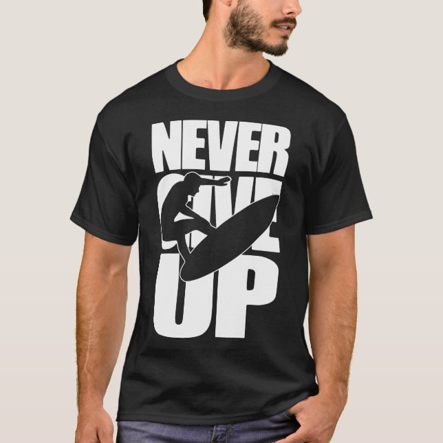 Nie aufgeben zu surfen T-Shirt (Vorderseite)