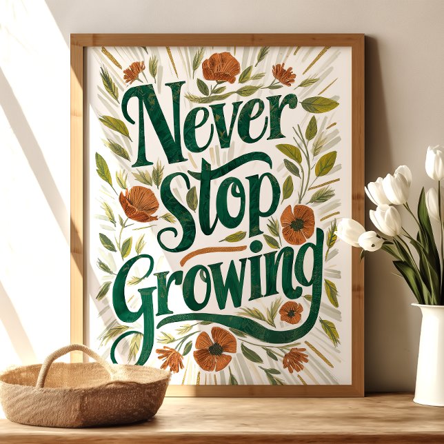 Nie aufhören zu wachsen: florale inspirierende Kun Poster (Von Creator hochgeladen)