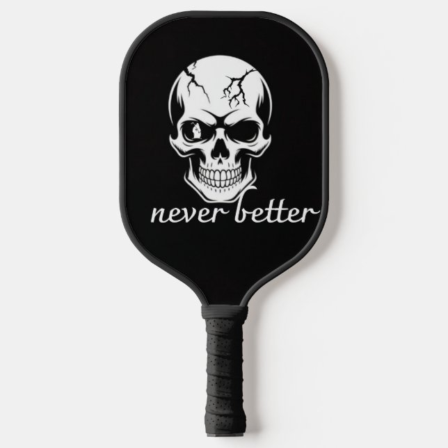 Nie besser als Skull-Grafik Pickleball Schläger (Vorderseite)