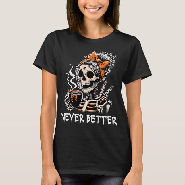Nie besser Skeleton Halloween Spooky Funny Geschen T-Shirt (Vorderseite)