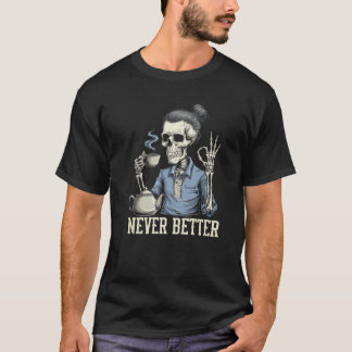 Nie besser Skeleton trinken Kaffee für müde Wo T-Shirt