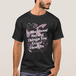 Nie dachte, Sie sagen Mama Spaß Mutter Kinder Prob T-Shirt