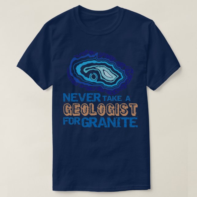 Nie einen Geologen für GraniteFunny Rockhound nehm T-Shirt (Design vorne)