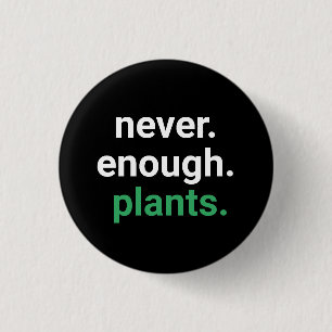 Nie genug Pflanze Gartenarbeit Button
