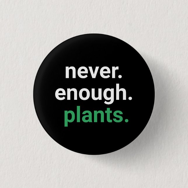 Nie genug Pflanze Gartenarbeit Button (Vorderseite)