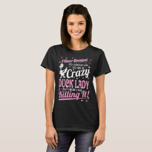 Nie geträumte verrückte Enten-Dame Killing It T-Shirt