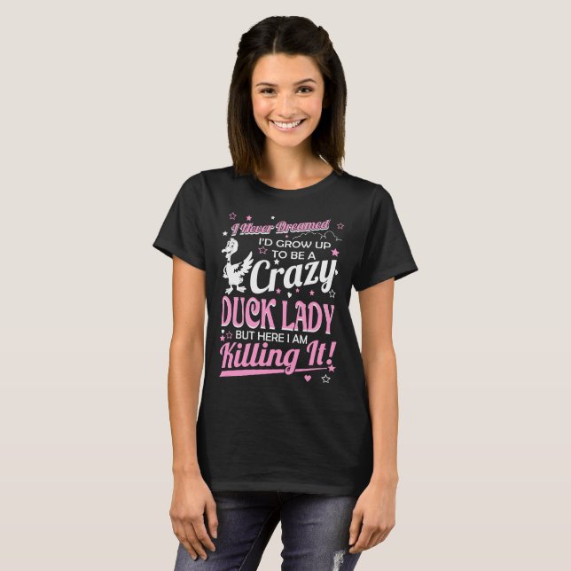 Nie geträumte verrückte Enten-Dame Killing It T-Shirt (Vorne ganz)