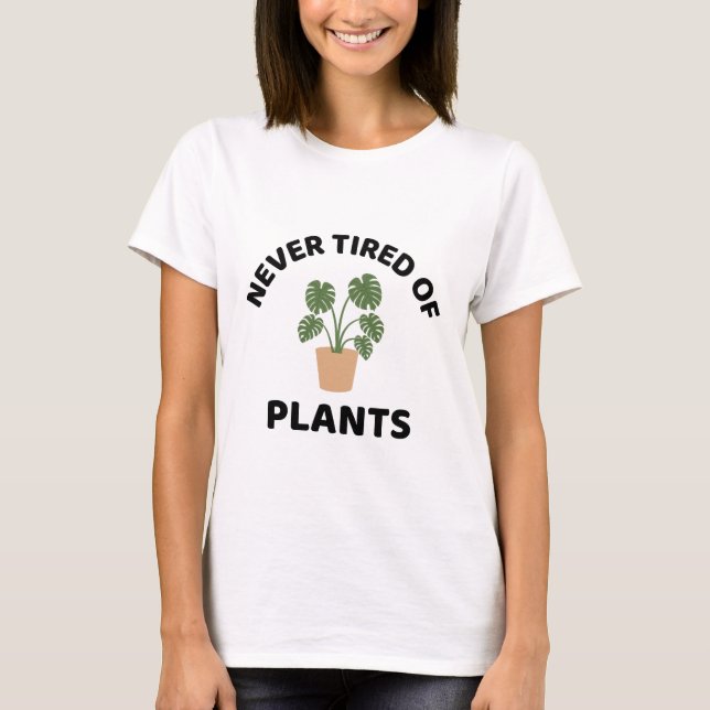 Nie müde Pflanze Pflanze Lover T-Shirt (Vorderseite)