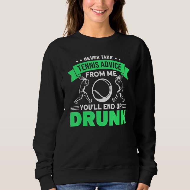 Nie nehmen Sie Tennis-Ratschläge von mir, dann end Sweatshirt (Vorderseite)