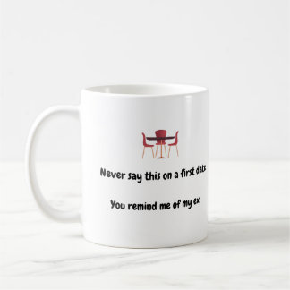 Nie sagen, dies an einem ersten Datum Sie erinnern Kaffeetasse