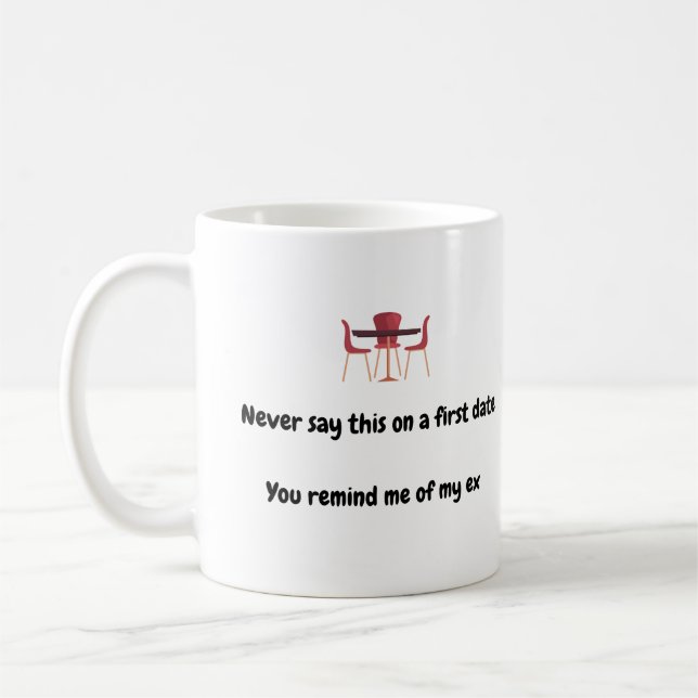 Nie sagen, dies an einem ersten Datum Sie erinnern Kaffeetasse (Links)