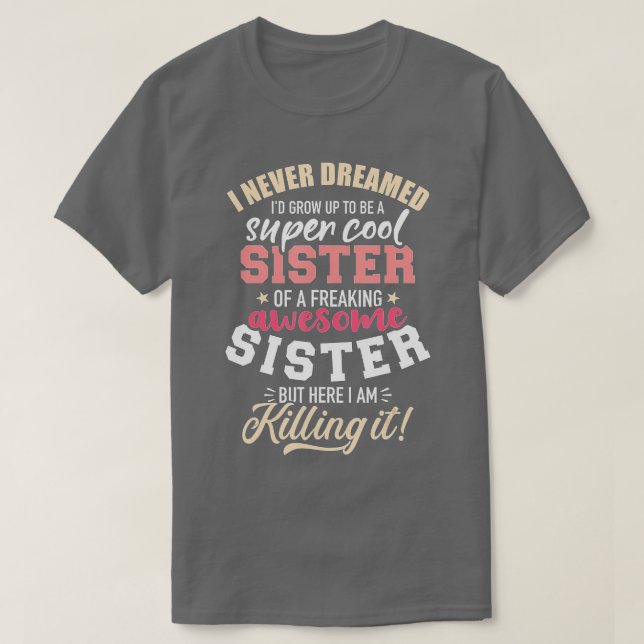 Nie träumte, als Schwester von freakender awesom e T-Shirt (Design vorne)