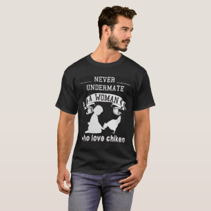 nie undermate eine Frau, die Liebe chiken T-Shirt
