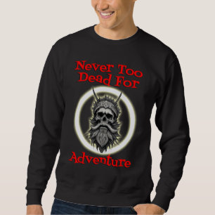 Nie zu tot für Abenteuer Sweatshirt