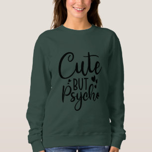 Niedlich, aber psychisch sweatshirt