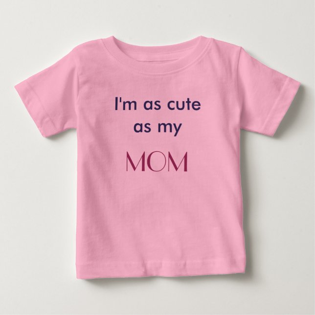 Niedlich als T - Shirt meiner Mama (Vorderseite)