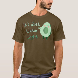 Niedlich Avocado sein Just Water Weight Classic TS T-Shirt