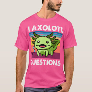 Niedlich Axolotl Funny I Axolotl Fragen Salamander T-Shirt
