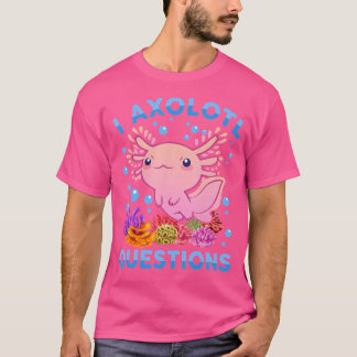 Niedlich Axolotl I Axolotl Questions Blue Salamand T-Shirt